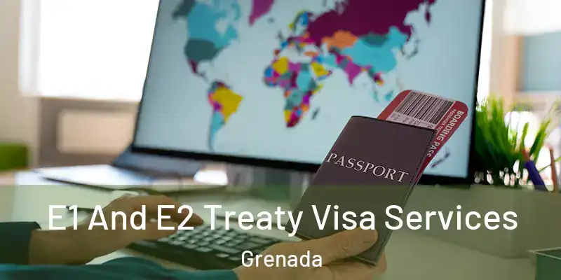  E1 And E2 Treaty Visa Services Grenada