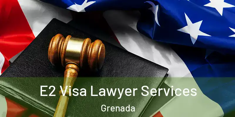  E2 Visa Lawyer Services Grenada
