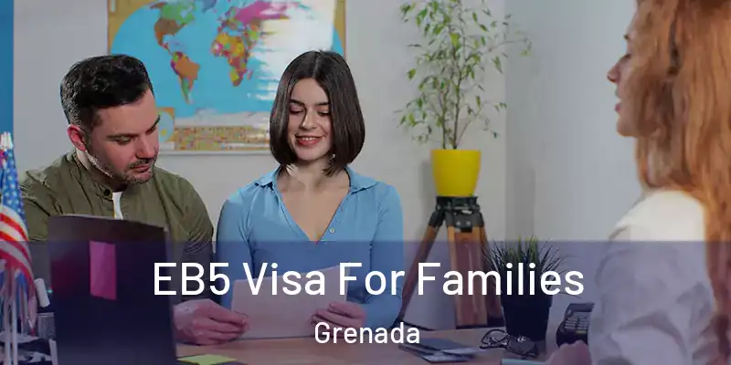  EB5 Visa For Families Grenada