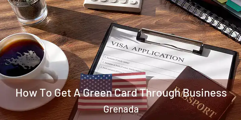  How To Get A Green Card Through Business Grenada