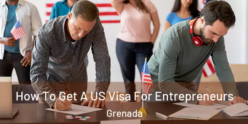  How To Get A US Visa For Entrepreneurs Grenada