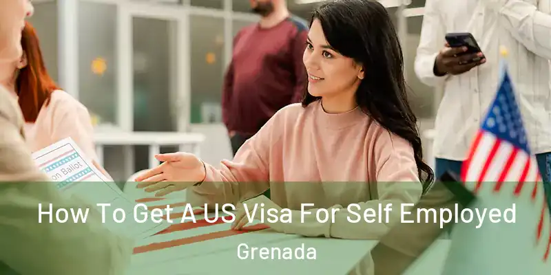  How To Get A US Visa For Self Employed Grenada