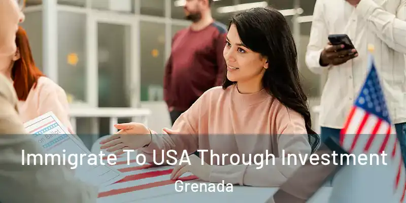  Immigrate To USA Through Investment Grenada