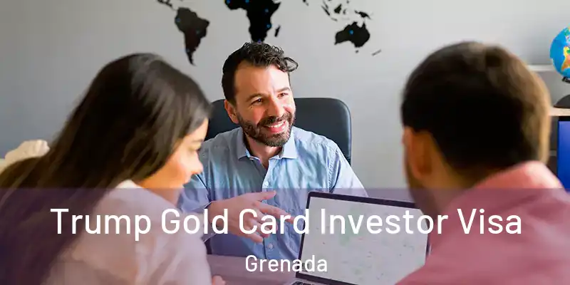  Trump Gold Card Investor Visa Grenada